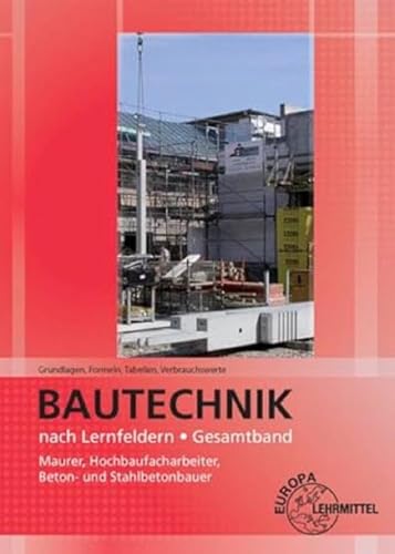 Grundlagen, Formeln, Tabellen, Verbrauchswerte: Bautechnik nach Lernfeldern Gesamtband von Europa-Lehrmittel