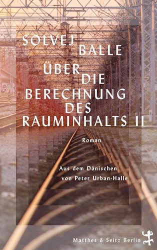 Über die Berechnung des Rauminhalts II: Roman von Matthes & Seitz Berlin