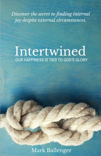Intertwined: Our Happiness Is Tied to God's Glory von CreateSpace Independent Publishing Platform