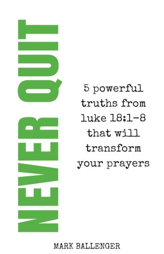 Never Quit: A 5 Week Small Group Bible Study on the Power of Prayer von CreateSpace Independent Publishing Platform