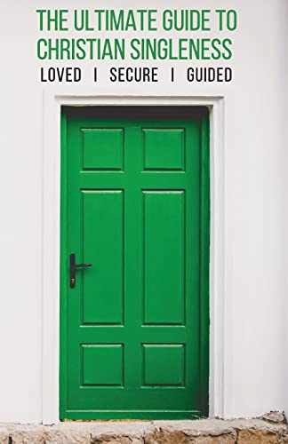 The Ultimate Guide to Christian Singleness: Loved, Secure, Guided von CREATESPACE
