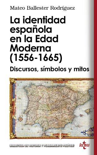 La identidad española en la Edad Moderna (1556 - 1665): Discursos, símbolos y mitos (Biblioteca de Historia y Pensamiento Político) von Tecnos