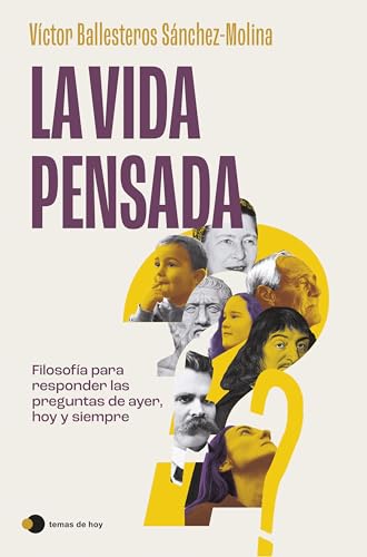 La vida pensada: Filosofía para responder las preguntas de ayer, hoy y siempre (Vivir hoy) von Ediciones Temas de Hoy