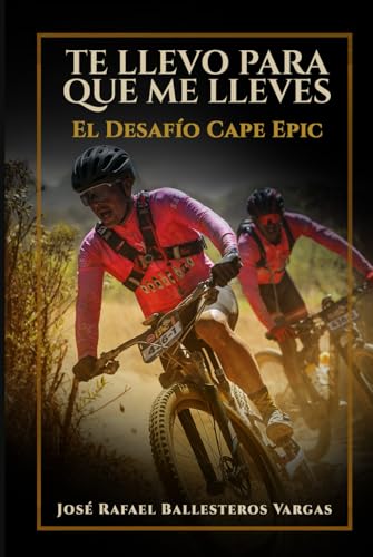 TE LLEVO PARA QUE ME LLEVES: El desafío del Cape Epic von Independently published