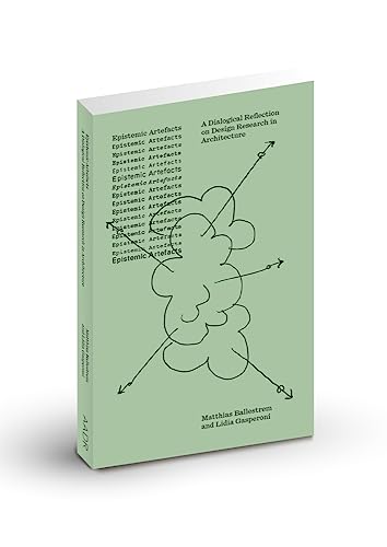 Epistemic Artefacts: A Dialogical Reflection on Design Research in Architecture von Spurbuchverlag