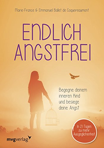Endlich angstfrei: Begegne deinem inneren Kind und besiege deine Angst von mvg Verlag