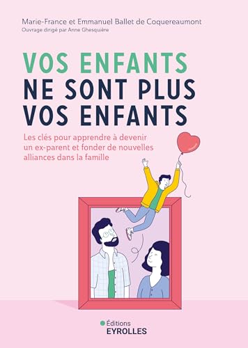 Vos enfants ne sont plus vos enfants: Les clés pour apprendre à devenir un ex-parent et fonder de nouvelles alliances dans la famille Vos enfants ne sont plus vos enfants: Les clés pour apprendre à devenir un ex-parent et fonder de nouvelles alliances dans la famille