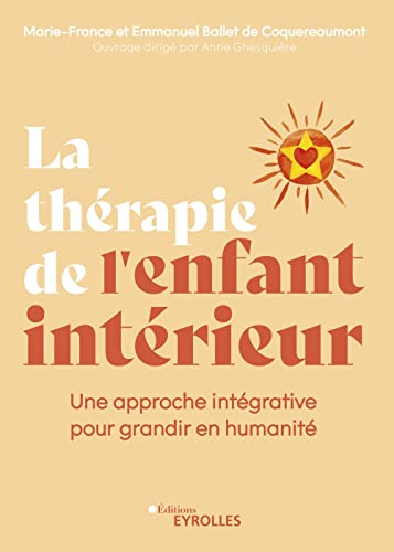 La thérapie de l'enfant intérieur: Une approche intégrative pour grandir en humanité von EYROLLES