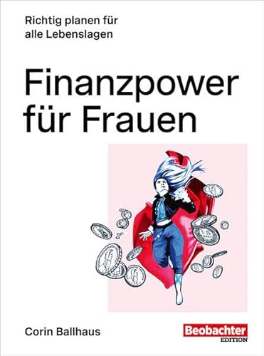 Finanzpower für Frauen: Richtig planen für alle Lebenslagen Finanzpower für Frauen: Richtig planen für alle Lebenslagen von Beobachter-Edition