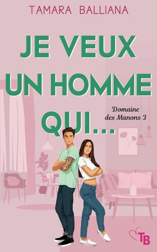 Je veux un homme qui...: une comédie romantique friends to lovers (Domaine des Manons, Band 3) von Tamara Balliana
