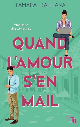 Quand l'amour s'en mail (Domaine des Manons, Band 1) Quand l'amour s'en mail (Domaine des Manons, Band 1) von Tamara Balliana