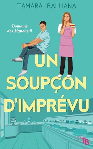 Un soupçon d'imprévu (Domaine des Manons, Band 4) von Tamara Balliana