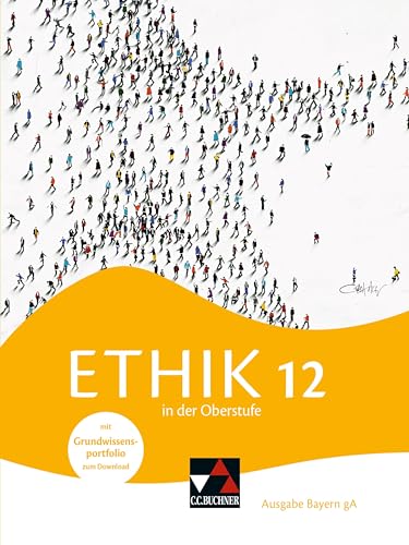 Ethik in der Oberstufe – Ausgabe Bayern / Ethik in der Oberstufe Bayern 12: Gymnasium Bayern (Ethik in der Oberstufe – Ausgabe Bayern: Gymnasium Bayern) von Buchner, C.C.