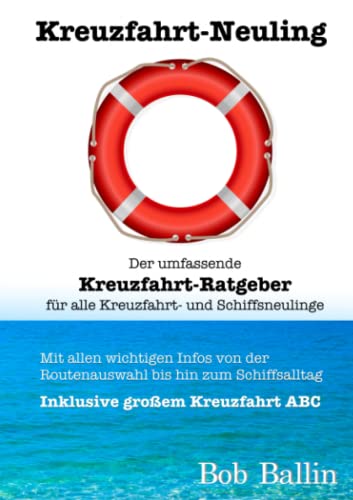 Kreuzfahrt-Neuling (Der umfassende Kreuzfahrt-Ratgeber für alle Kreuzfahrt- und Schiffsneulinge): Mit allen wichtigen Infos von der Routenauswahl bis ... inklusive großem Kreuzfahrt ABC