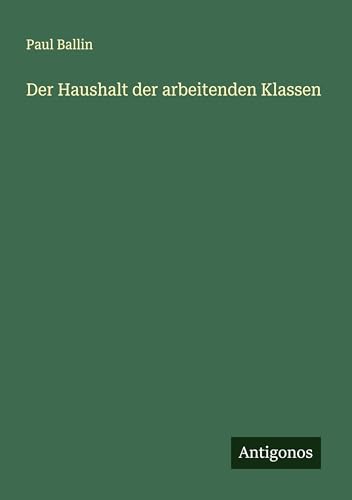 Der Haushalt der arbeitenden Klassen von Antigonos Verlag