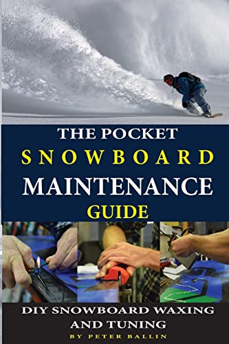 The Pocket Snowboard Maintenance Guide: DIY snowboard waxing and tuning (Snowboarding books, Band 1)