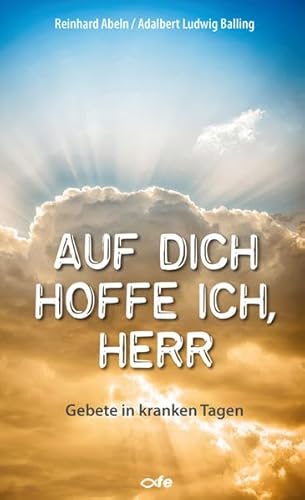 Auf dich hoffe ich, Herr: Gebete in kranken Tagen