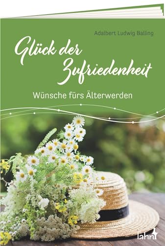 Glück der Zufriedenheit: Wünsche fürs Älterwerden (Geschenkhefte Mit guten Wünschen) von Lahn-Verlag