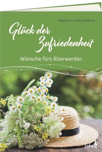 Glück der Zufriedenheit: Wünsche fürs Älterwerden (Geschenkhefte Mit guten Wünschen) von Lahn-Verlag GmbH