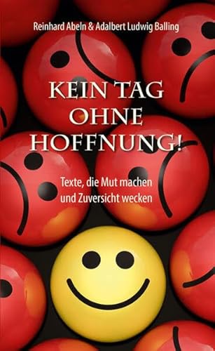 Kein Tag ohne Hoffnung: Texte, die Mut machen und Zuversicht wecken Kein Tag ohne Hoffnung: Texte, die Mut machen und Zuversicht wecken