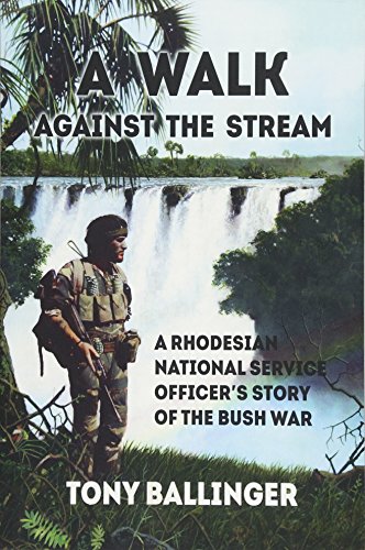 A Walk Against the Stream: A Rhodesian National Service Officer's Story of the Bush War von Helion & Company