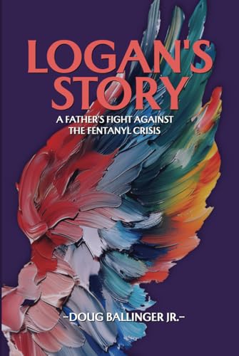 Logan's Story: A Father's Fight Against The Fentanyl Crisis von EliteScribes Book Writing