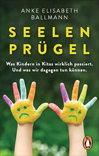 Seelenprügel: Was Kindern in Kitas wirklich passiert. Und was wir dagegen tun können