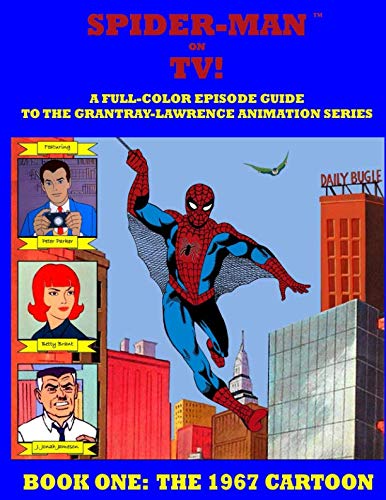 SPIDER-MAN ON TV! A Full-Color Episode Guide to the Grantray-Lawrence Animation Series - Book One: The 1967 Cartoon: A Companion Book to the Spider-man '67 Collection von Independently published