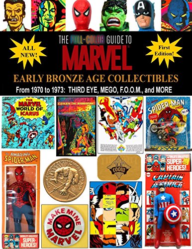 The Full-Color Guide to Marvel Early Bronze Age Collectibles: From 1970 to 1973: Third Eye, Mego, F.O.O.M., and More (Full-Color Guide to Marvel Collectibles, Band 2)