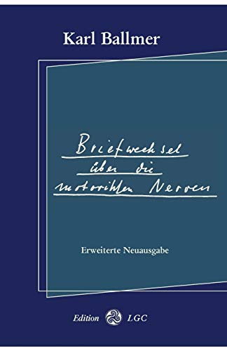 Briefwechsel über die motorischen Nerven: Erweiterte Neuausgabe Briefwechsel über die motorischen Nerven: Erweiterte Neuausgabe von Edition Lgc
