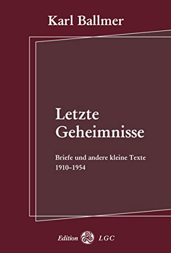 Letzte Geheimnisse: Briefe und andere kleine Texte 1910-1954 von Edition LGC