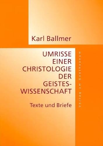Umrisse eine Christologie der Geisteswissenschaft. Texte und Briefe Umrisse eine Christologie der Geisteswissenschaft. Texte und Briefe von Verlag am Goetheanum