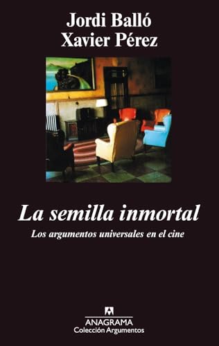 La semilla inmortal : los argumentos universales en el cine von ANAGRAMA