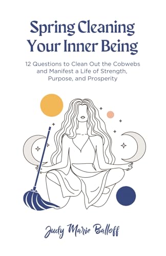 Spring Cleaning Your Inner Being: 12 Questions to Clean Out the Cobwebs and Manifest a Life of Strength, Purpose, and Prosperity von Emdashery Books
