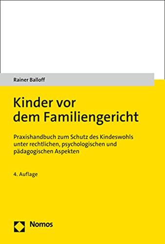 Kinder vor dem Familiengericht: Praxishandbuch zum Schutz des Kindeswohls unter rechtlichen, psychologischen und pädagogischen Aspekten