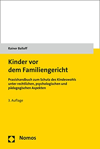 Kinder vor dem Familiengericht: Praxishandbuch zum Schutz des Kindeswohls unter rechtlichen, psychologischen und pädagogischen Aspekten