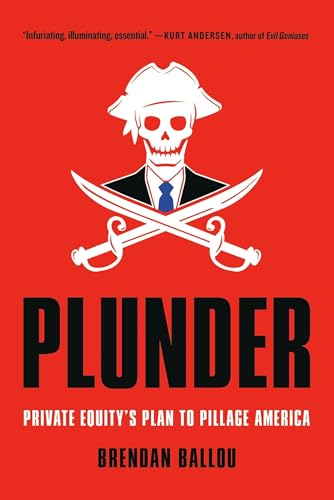 Plunder: Private Equity's Plan to Pillage America von PublicAffairs