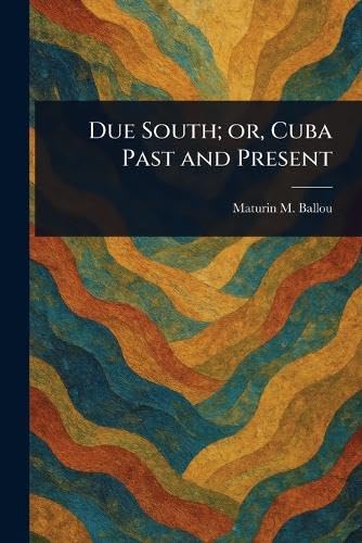 Due South; or, Cuba Past and Present von Anson Street Press