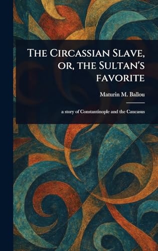 The Circassian Slave, or, the Sultan's Favorite von Anson Street Press