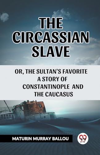 The Circassian Slave Or, The Sultan'S Favorite A Story Of Constantinople And The Caucasus von Double 9 Books