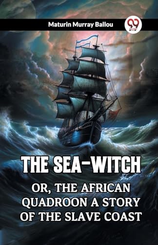 The Sea-Witch Or, The African Quadroon A Story Of The Slave Coast von Double 9 Books