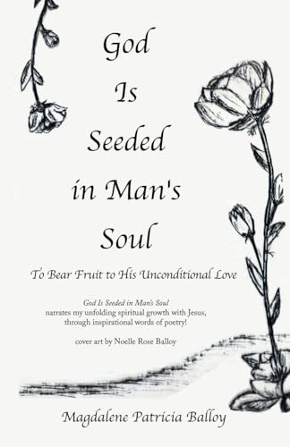 God Is Seeded in Man's Soul: To Bear Fruit to His Unconditional Love von iUniverse