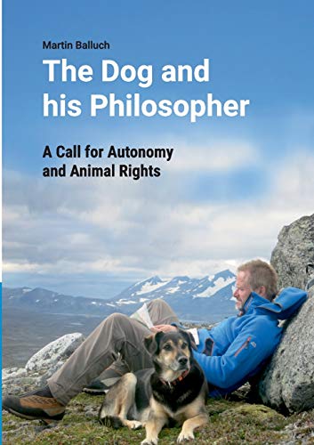 The Dog and his Philosopher: A Call for Autonomy and Animal Rights