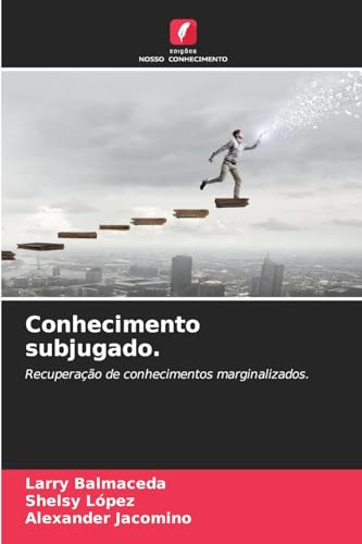 Conhecimento subjugado.: Recuperação de conhecimentos marginalizados. von Edições Nosso Conhecimento