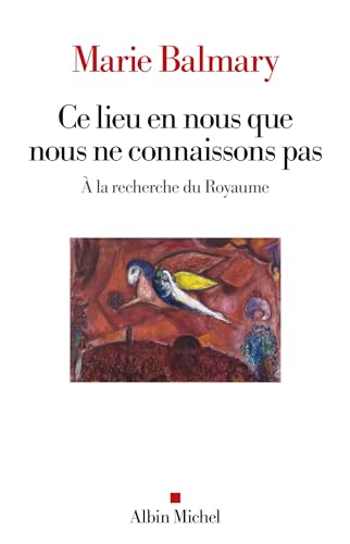 Ce lieu en nous que nous ne connaissons pas: À la recherche du Royaume von ALBIN MICHEL