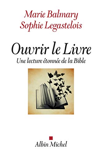 Ouvrir le Livre: Une lecture étonnée de la Bible von ALBIN MICHEL
