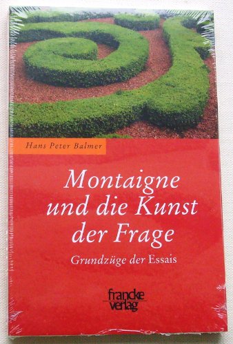 Montaigne und die Kunst der Frage: Grundzüge der "Essais" von Francke A. Verlag