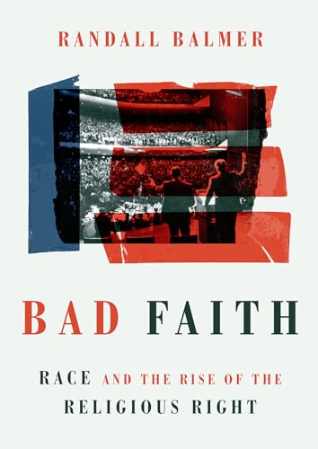 Bad Faith: Race and the Rise of the Religious Right von William B. Eerdmans Publishing Company