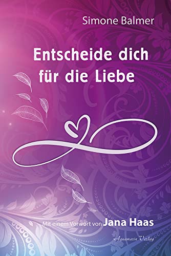 Entscheide dich für die Liebe von Aquamarin- Verlag GmbH