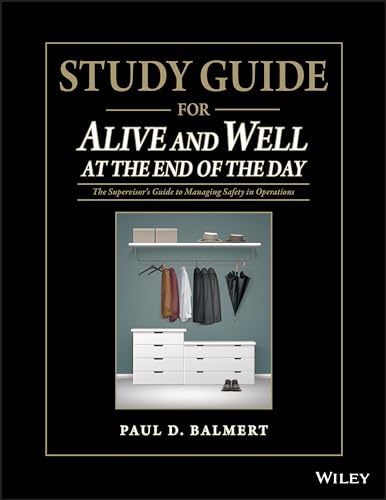 Study Guide for Alive and Well at the End of the Day: The Supervisor's Guide to Managing Safety in Operations: The Supervisor�s Guide to Managing Safety in Operations von Wiley